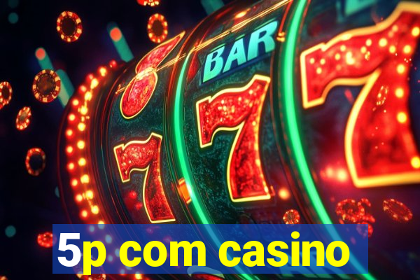 5p com casino